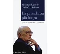 La presidenza più lunga. I poteri del capo dello Stato e la Costituzione -...