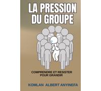 LA PRESSION DU GROUPE: Comprendre et Résister pour Grandir