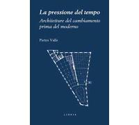 La pressione del tempo. Architetture del cambiamento prima del moderno