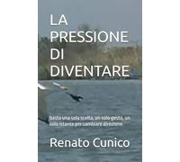 LA PRESSIONE DI DIVENTARE: basta una sola scelta, un solo gesto, un solo istante per cambiare direzione.