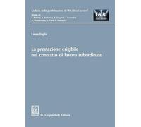 La prestazione esigibile nel contratto di lavoro subordinato - Foglia Laura