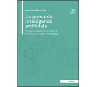 La presunta intelligenza artificiale. Piccolo viaggio tra i meandri di una tecnologia ansiogena
