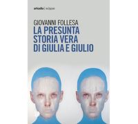 La presunta storia vera di Giulia e Giulio