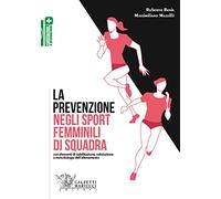 La prevenzione negli sport femminili di squadra. Con elementi di riabilitazione, valutazione e metodologia dell'allenamento