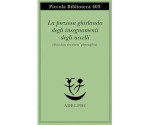 La preziosa ghirlanda degli insegnamenti degli uccelli (Bya chos rin-chen 'phreng-ba)