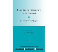 La prière de délivrance et d'exorcisme : La sorcellerie en Afrique - Colloques de l'IAD - n°4: La sorcellerie en Afrique, actes du colloque de Yaoundé 2006