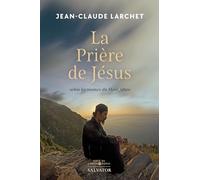 La prière de Jésus. Selon les moines du Mont Athos: La prière de Jésus selon les grands psirituels athonites du XXe siècle suivi de Petite philocalie athonite contemporaine de la Prière du coeur
