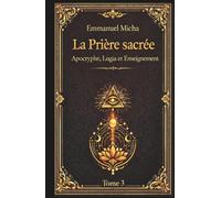 LA PRIÈRE SACRÉE: Apocryphe, Logia et Enseignement