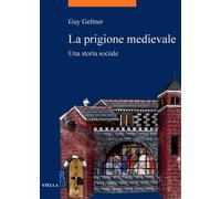 La prigione medievale. Una storia sociale - Geltner Guy