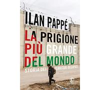 Libri Ilan Pappé - La Prigione Piu Grande Del Mondo. Storia Dei Territori Occup