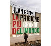 La prigione più grande del mondo. Storia dei territori occupati