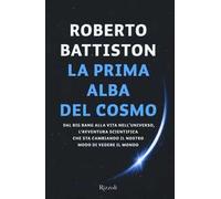 La prima alba del cosmo. Dal big bang alla vita nell'universo, l'avventura scientifica che sta cambiando il nostro modo di vedere il mondo