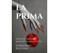 LA PRIMA: Atto Primo Trilogia Quella Maledetta Mela
