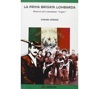 La prima brigata lombarda. Memorie del comandante «Fagno» [Mar 01, 2003] Jelmini