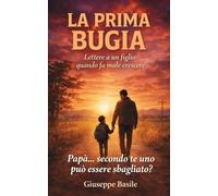 La prima bugia: Lettere a un figlio su ferite emotive, autostima e il coraggio di essere se stessi