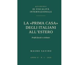La «prima casa» degli italiani all’estero: Profili fiscali e civilistici - Guida 2026 per residenti AIRE: agevolazione, IMU, credito d’imposta