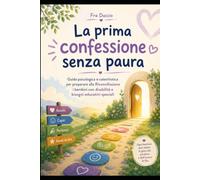 La prima confessione senza paura: Guida psicologica e catechistica per preparare alla Riconciliazione i bambini con disabilità e bisogni educativi speciali