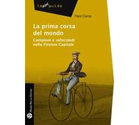 La prima corsa del mondo. Campini e velocipedi nella Firenze capitale