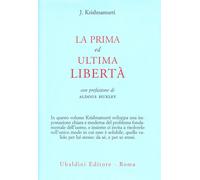 La prima ed ultima libertà [Nov 01, 1978] Krishnamurti, Jiddu; Huxley, Aldous an