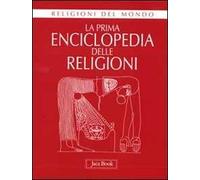 La prima enciclopedia delle religioni. Ediz. illustrata