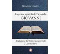 La prima epistola dell'apostolo Giovanni. Traduzione dal testo greco originale e commentario