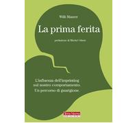 La prima ferita. L'influenza dell'imprinting sul nostro comportam