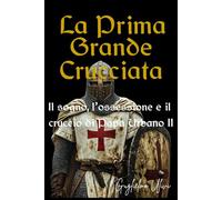 La Prima Grande Crucciata: Il sogno, l’ossessione e il cruccio di Papa Urbano II