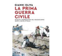 La prima guerra civile. Rivolte e repressione nel Mezzogiorno dopo l'unità d'Italia