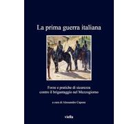 La prima guerra italiana. Forze e pratiche di sicurezza contro il brigantaggio nel Mezzogiorno