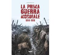 La prima guerra mondiale. 1914-1918. Ediz. a colori