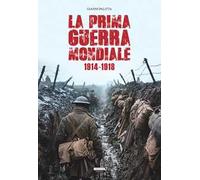 La prima guerra mondiale. 1914-1918. Ediz. a colori