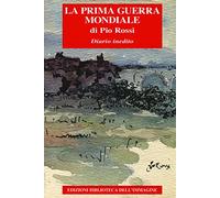 La Prima guerra mondiale. Diario inedito