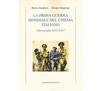 La prima guerra mondiale nel cinema italiano. Filmografia 1915-2013