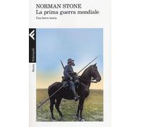 La prima guerra mondiale. Una breve storia - Stone Norman