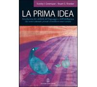 La prima idea. L'evoluzione dei simboli, del linguaggio e dell'intelligenz...