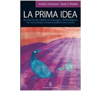 La prima idea. L'evoluzione dei simboli, del linguaggio e dell'intelligenza dai nostri antenati primati ai moderni esseri umani