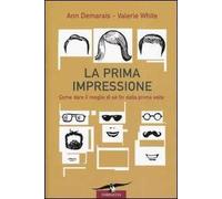 La prima impressione. Come dare il meglio di sé fin dalla prima volta
