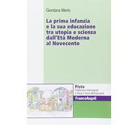 La prima infanzia e la sua educazione tra utopia e scienza dall'età moderna al Novecento