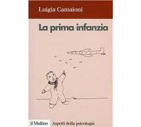 La prima infanzia. Lo sviluppo psicologico nei primi tre anni di vita