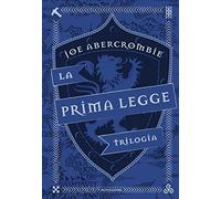 La prima legge. Trilogia: Il richiamo delle spade-Non prima che siano impiccati-L'ultima ragione dei re