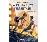 Libri Kirsten Boie - La Prima Luce Dell'estate. Amburgo, 1945