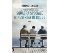 La prima operazione della squadra speciale Minestrina in brodo