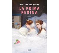 Libri Alessandra Selmi - La Prima Regina