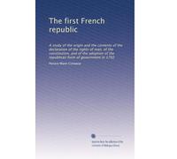 La prima repubblica francese: Uno studio sull'origine e il contenuto della dichiarazione dei diritti dell'uomo, della costituzione e dell'adozione della forma di governo repubblicana nel 1792
