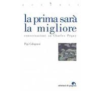 La prima sarà la migliore. Conversazioni su Charles Péguy