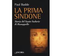 La prima Sindone. Storia del santo sudario di Manoppello - Badde Paul