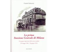 La prima stazione centrale di Milano. Una pagina importante della storia cittadina