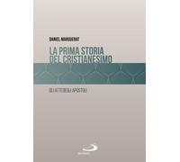 La prima storia del cristianesimo. Gli atti degli apostoli - Marguerat Daniel