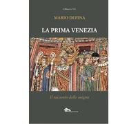 La prima Venezia. Il racconto delle origini