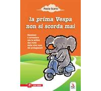 La prima Vespa non si scorda mai. Ediz. illustrata. Con espansione online
